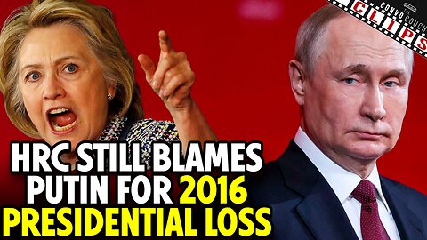 HRC STILL Blamea Putin For 2016 Presidential Loss