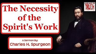 The Necessity of the Spirit's Work | Charles Spurgeon Sermon