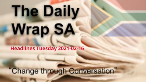 Daily Wrap SA Headlines Tuesday 2021-02-16