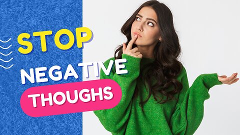 PRATICAL WAY TO STOP NEGATIVE THOUGHTS
