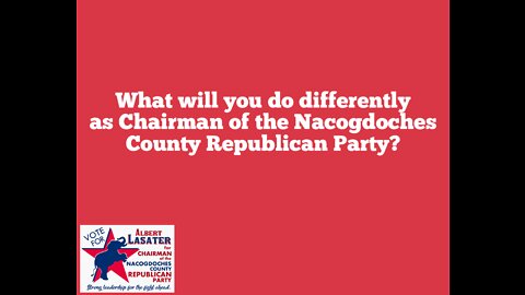 What will you do differently as Chairman of the Nac County GOP?