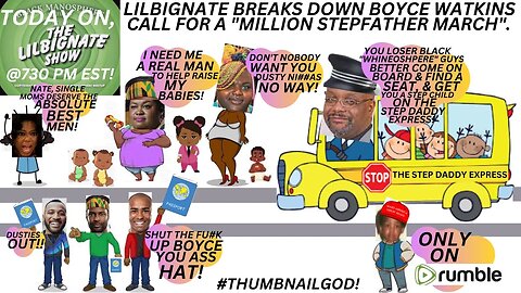 LILBIGNATE BREAKS DOWN @DRBOYCE WATKINS CALL FOR A "MILLION STEPFATHER MARCH" FOR BLACK MEN!