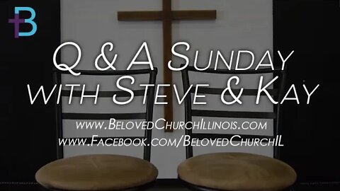 November 13, 2022: Q&A Sunday (Pastor Steve and Kay Cassell)