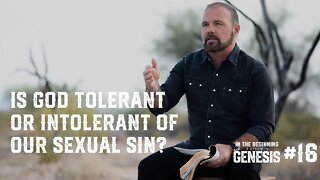 Genesis #16 - Is God Tolerant or Intolerant of Our Sexual Sin