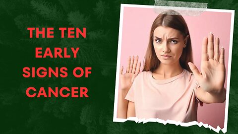 The ten early signs of cancer