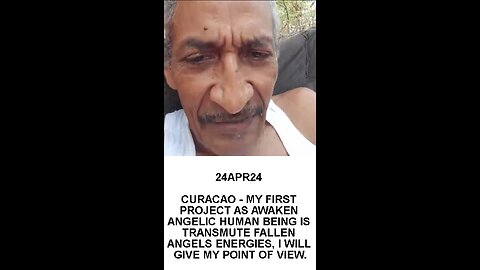 24APR24 CURACAO - MY FIRST PROJECT AS AWAKEN ANGELIC HUMAN BEING IS TRANSMUTE FALLEN ANGELS ENERGIES