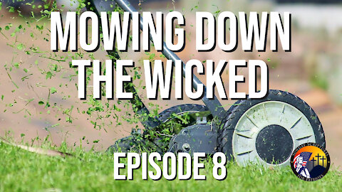 Episode 8 - Mowing Down The Wicked