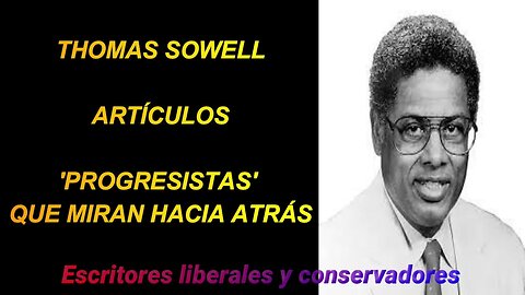 Thomas Sowell - Progresistas que miran hacia atrás