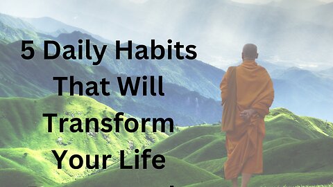 5 Daily Habits That will Transform Your Life - Monks Advise | Peace | Life Changing