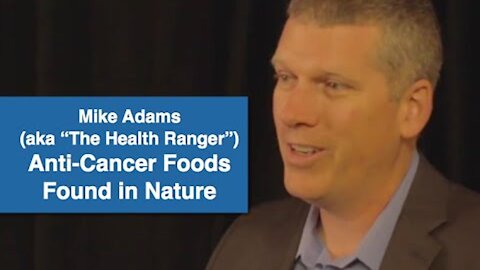 Anti Cancer Foods Found in Nature - Mike Adams ("The Health Ranger")