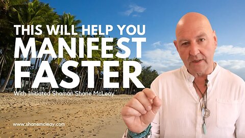 This Will Help You Manifest Faster With Initiated Shaman Shane McLeay