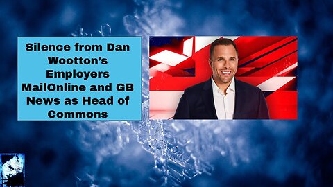 Silence from Dan Wootton’s Employers MailOnline and GB News as Head of Commons