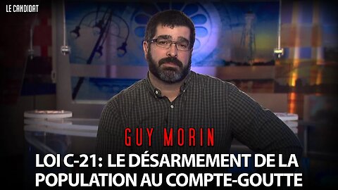 LE CANDIDAT - GUY MORIN: LE DÉSARMEMENT DE LA POPULATION CANADIENNE