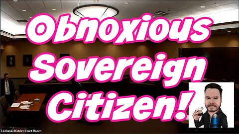 Most Obnoxious Sovereign Citizen Ever! (I Know That Is A Big Statement)