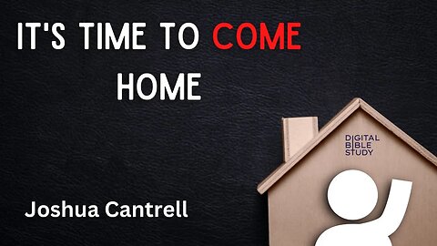 "It's Time to Come Home" - Joshua Cantrell - 1/20/2023