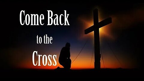 Come Back to the Cross