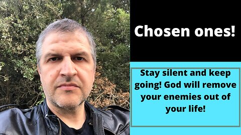 STAY SILENT AND KEEP GOING! GOD IS GOING TO REMOVE YOUR ENEMIES OUT OF YOUR LIFE!