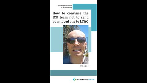 Quick Tip for Families in ICU: How to Convince the ICU Team Not to Send Your Loved One to LTAC