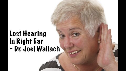 Lost Hearing In Right Ear - Dr. Joel Wallach