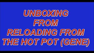 UNBOXING FROM RELOADING FROM THE HOT POT