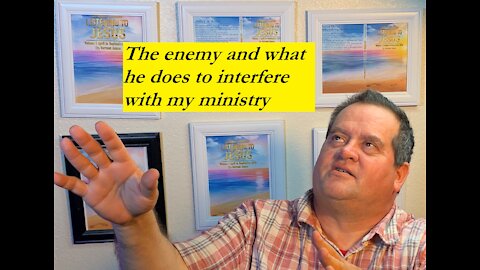 The enemy and what he does to interfere with my ministry