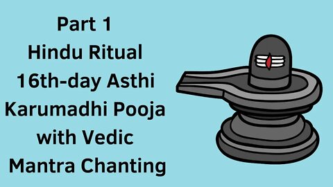Part 1- Hindu Ritual 16th day Asthi Karumadhi Pooja with Vedic Mantra Chanting