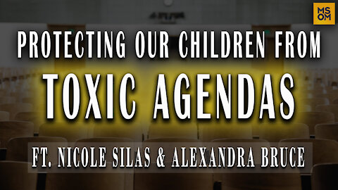 Protecting Our Children From Toxic Agendas with Nicole Silas and Alexandra Bruce