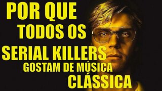 PORQUE OS SERIAL KILLERS GOSTAM DE MÚSICA CLÁSSICA!! /FALA QUE EU TE ESCUTO