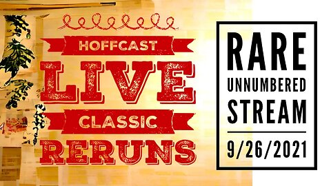 Hoffcast LIVE Classic ReRun - RARE Unnumbered Stream - 9/26/2021