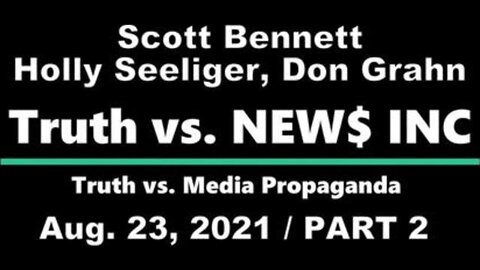 Truth vs. NEW$ (23 August 2021), Part 2, with Scott Bennett, Holley Seeliger and Donald Grahn