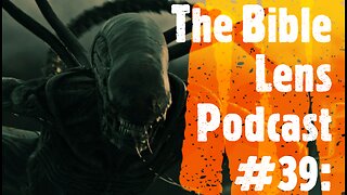 The Bible Lens Podcast #39: The Reason For The Upcoming Alien Deception