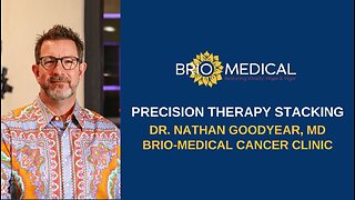 Precision Therapy Stacking for Cancer | Dr. Nathan Goodyear at Brio-Medical