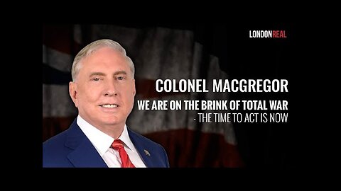 Colonel Douglas Macgregor We Are On the Brink of Total War The Time To Act Is Now