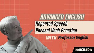 Advanced English Reported Speech and Phrasal Verb Practice