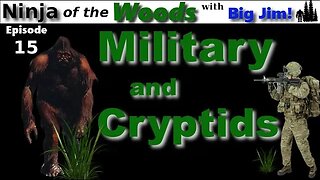 Ninja of the Woods | Military and Cryptids | Ep15