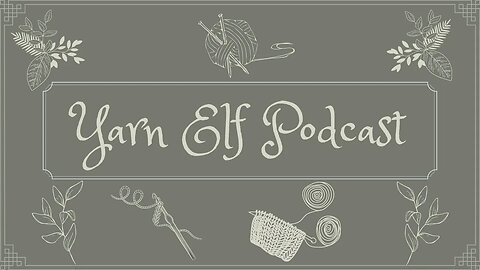 Yarn Elf Podcast Episode 3