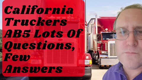 California Truckers AB5 Lots Of Questions, Few Answers