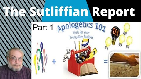 The Sutliffian Report Does Apologetics 101 - Part 1