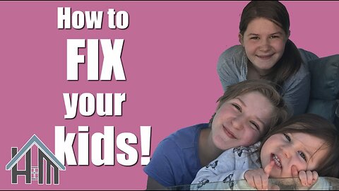 How to fix your kids, children. Easy! Home Mender