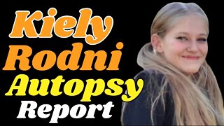 Kiely Rodni Autopsy report; is it SHOCKING?