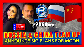 EP 2360-6PM Russia and China Team Up to Announce Big Plans for Moon