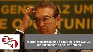 "Congresso brasileiro é o que mais trabalha", diz presidente da CCJ no Senado