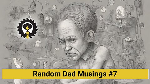 233 - Random Dad Musings #7