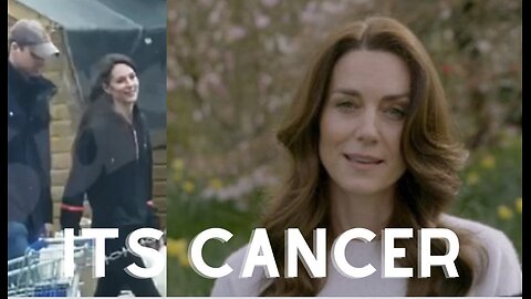 Sadly the truth is Kate has cancer.