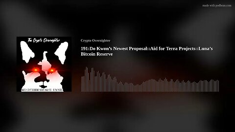 191:Do Kwon’s Newest Proposal::Aid for Terra Projects::Luna’s Bitcoin Reserve