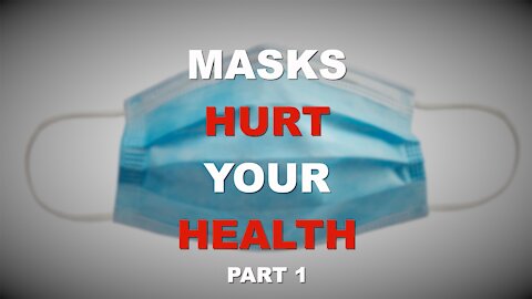 Face Masks Hurt Your Health: Part 1