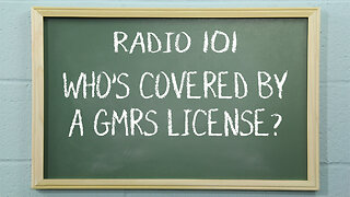 Who is covered by a GMRS License? | Radio 101