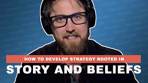 How to Develop Strategy Rooted in Story and Beliefs