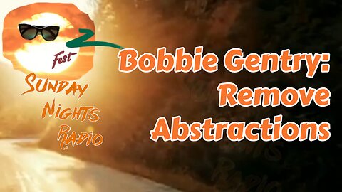 Sunday Nights Radio: Bobbie Gentry - Remove Abstractions