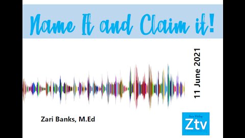 Name It and Claim It | Zari Banks, M.Ed | June 11, 2021 - Ztv